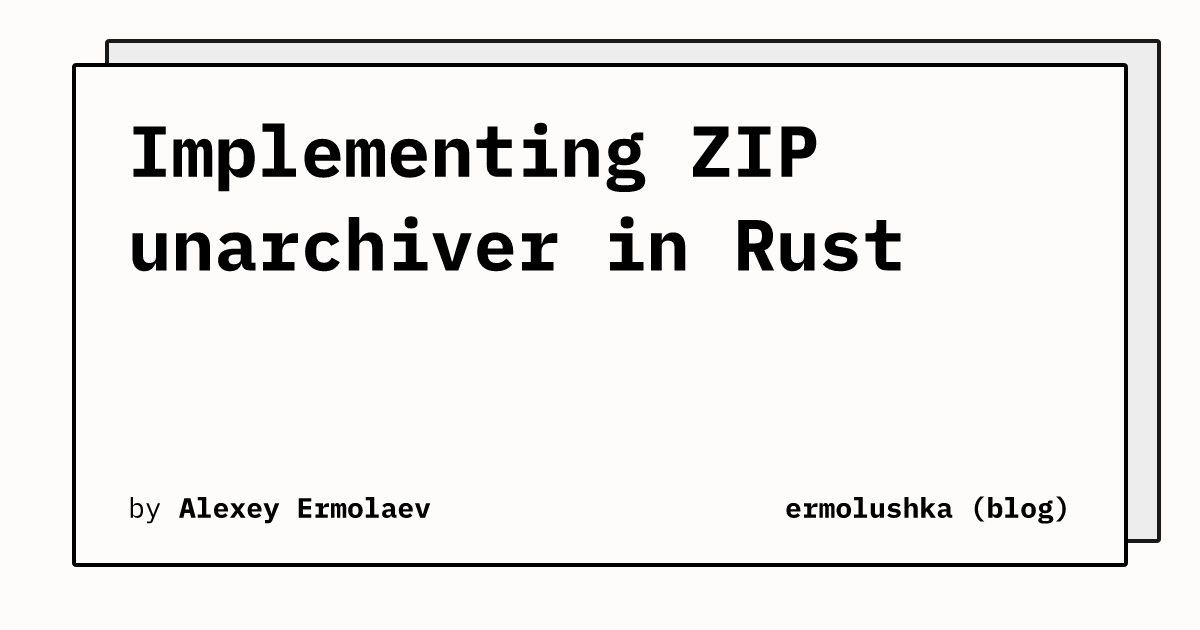 Implementing ZIP unarchiver in Rust | ermolushka (blog)